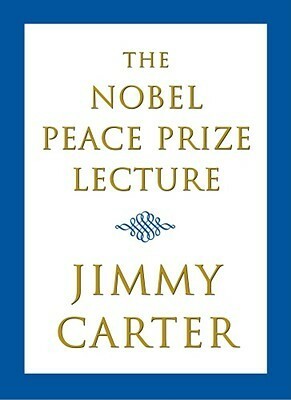 The Nobel Peace Prize Lecture by Alice Mayhew, Jimmy Carter