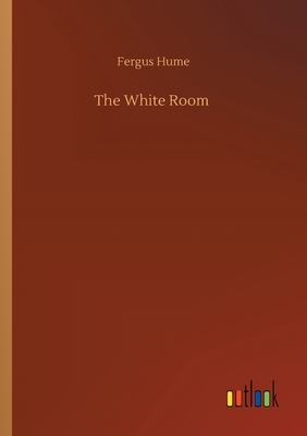 The White Room by Fergus Hume