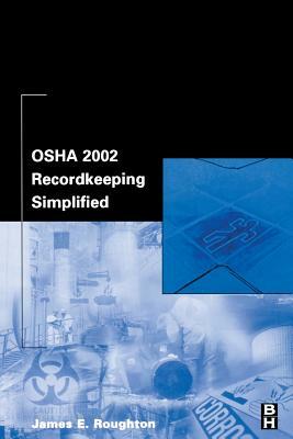 OSHA 2002 Recordkeeping Simplified by James Roughton