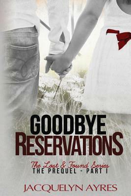 Goodbye Reservations: Prequel Part I by Jacquelyn Ayres