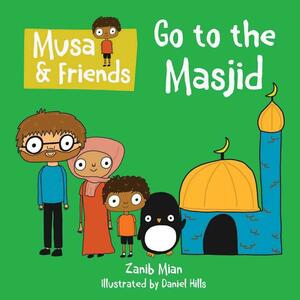 Musa & Friends Go to the Masjid by Zanib Mian
