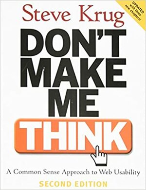 Don't Make Me Think: A Common Sense Approach to Web Usability by Steve Krug