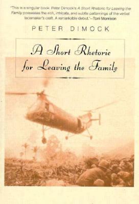 A Short Rhetoric for Leaving the Family by Dimock Peter, Peter Dimock