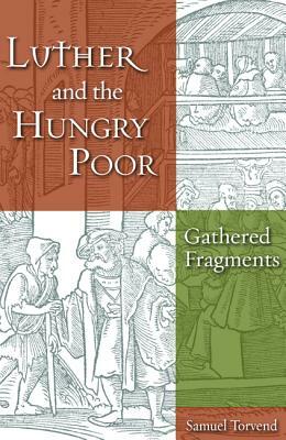 Luther and the Hungry Poor by Samuel Torvend