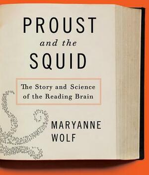 Proust and the Squid: The Story and Science of the Reading Brain by Maryanne Wolf