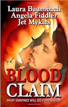 Blood Claim: What Vampires Will Do for Desire by Jet Mykles, Laura Baumbach, Laura Baumbach, Angela Fiddler