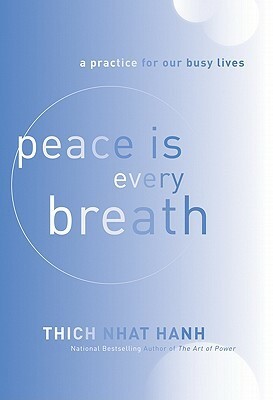 Peace Is Every Breath: A Practice for Our Busy Lives by Thich Nhat Hanh