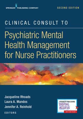 Clinical Consult to Psychiatric Mental Health Management for Nurse Practitioners, Second Edition by Jacqueline Rhoads, Laura Mandos, Jennifer Reinhold