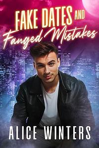 Fake Dates and Fanged Mistakes by Alice Winters