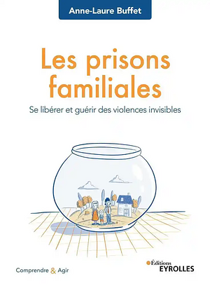 Les prisons familiales: Se libérer et guérir des violences invisibles by Anne-Laure Buffet