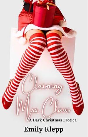 Claiming Mrs. Claus by Emily Klepp, Emily Klepp