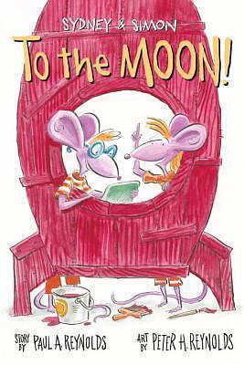 Sydney & Simon: To the Moon! by Paul A. Reynolds, Peter H. Reynolds