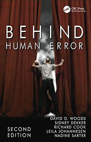 Behind Human Error by Richard Cook, David D. Woods, Leila Johannesen, Sidney Dekker, Nadine Sarter