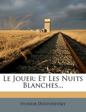 Le Jouer: Et Les Nuits Blanches... by Fyodor Dostoevsky