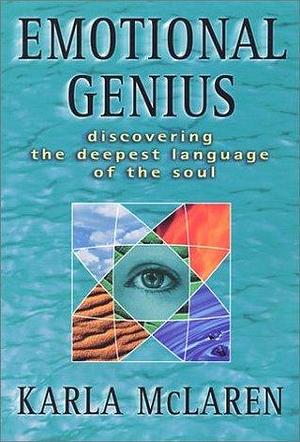 Emotional Genius: Discovering the Deepest Language of the Soul by Karla McLaren, Karla McLaren