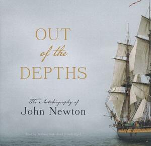 Out of the Depths: The Autobiography of John Newton by John Newton