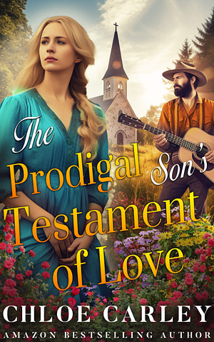 The Prodigal Son's Testament of Love: A Christian Historical Romance Book by Chloe Carley