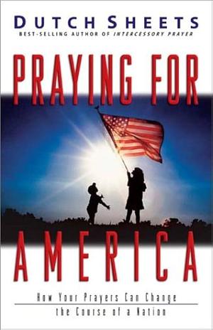 Praying for America by Dutch Sheets