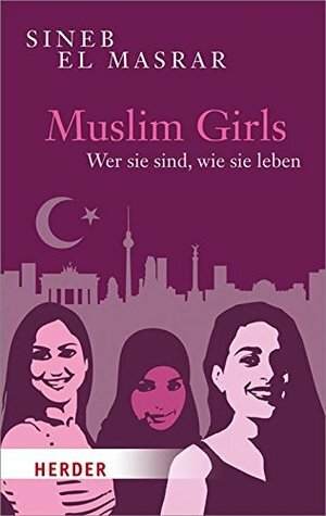 Muslim Girls: Wer sie sind, wie sie leben (HERDER spektrum) by Sineb El Masrar