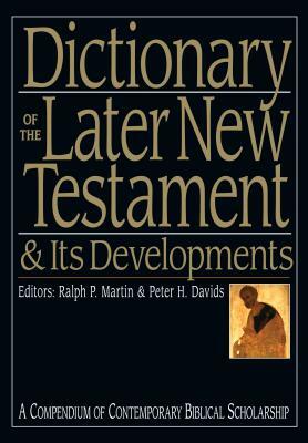 Dictionary of the Later New Testament & Its Developments: A Compendium of Contemporary Biblical Scholarship by 