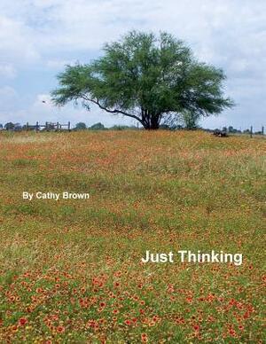 Just Thinking by Cathy Brown