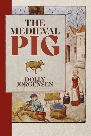 The Medieval Pig by Dolly Jørgensen