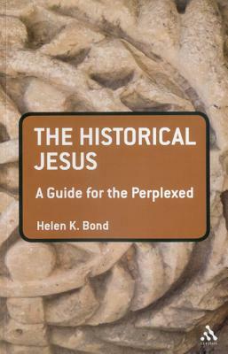 The Historical Jesus: A Guide for the Perplexed by Helen K. Bond