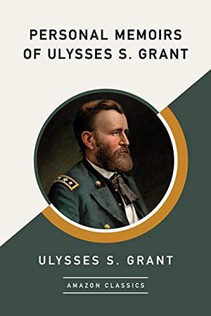 Personal Memoirs of Ulysses S. Grant by Ulysses S. Grant