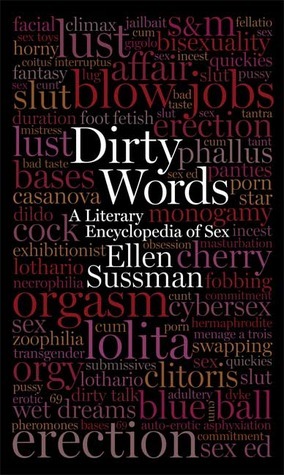 Dirty Words: A Literary Encyclopedia of Sex by Abiola Abrams, Steve Almond, Ellen Sussman