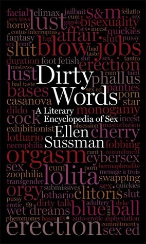 Dirty Words: A Literary Encyclopedia of Sex by Ellen Sussman, Steve Almond, Abiola Abrams