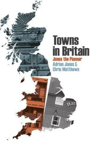 Towns in Britain by Adrian Jones, Chris Matthews