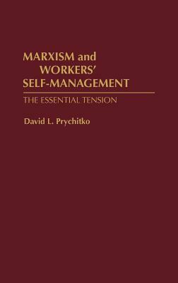 Marxism and Workers' Self-Management: The Essential Tension by David Prychitko