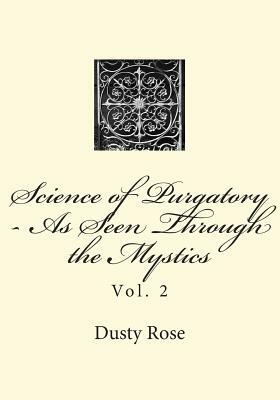 Science of Purgatory - As Seen Through the Mystics: Vol. 2 by Dusty Rose