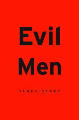 Evil Men by James Dawes