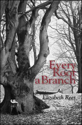 Every Root a Branch by Elizabeth Rees