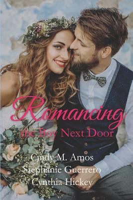 Romancing the Boy Next Door by Stephanie Guerrero, Cindy M. Amos, Cynthia Hickey