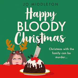 Happy Bloody Christmas  by Jo Middleton