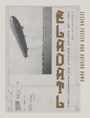 Eladatl: A History of the East Los Angeles Dirigible Air Transport Lines by Arturo Ernesto Romos-Santillano, Sesshu Foster