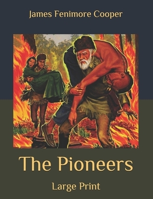 The Pioneers: Large Print by James Fenimore Cooper