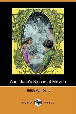Aunt Jane's Nieces at Millville (Dodo Press) by Edith Van Dyne