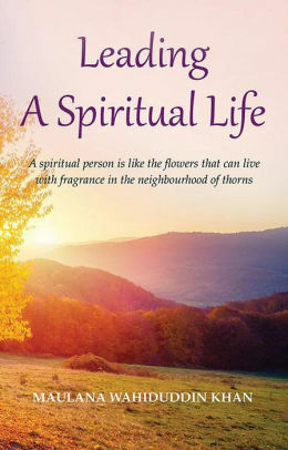 Leading a Spiritual Life by Maulana Wahiduddin Khan