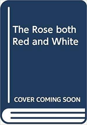The Rose Both Red and White by Betty King