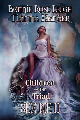 Children of the Triad - Sex Me II by Tianna Xander, Bonnie Rose Leigh