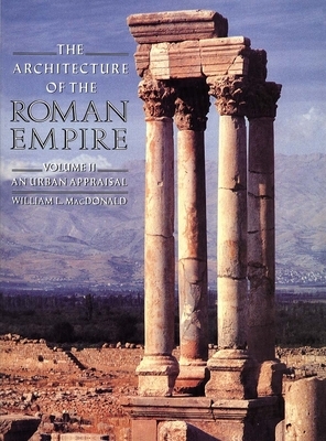 The Architecture of the Roman Empire: An Urban Appraisal by William L. MacDonald