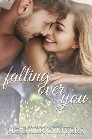 Falling Over You by Heather C. Myers