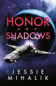 Honor and Shadows by Jessie Mihalik