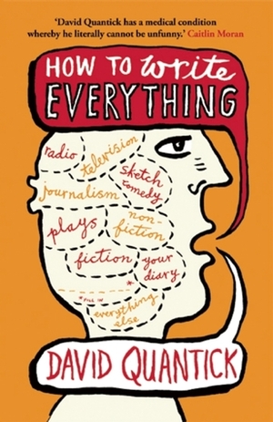 How to Write Everything by David Quantick