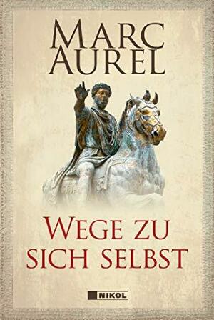 Wege zu sich selbst by Diskin Clay, Marcus Aurelius, Martin Hammond, Albert Wittstock