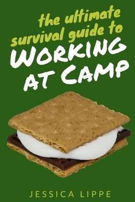 The Ultimate Survival Guide to Working at Camp by Jessica Lippe