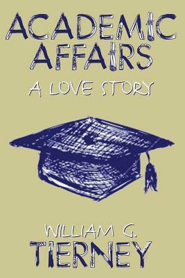 Academic Affairs: A Love Story by William G. Tierney